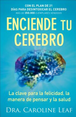 Book Enciende tu cerebro - La clave para la felicidad, la manera de pensar y la salud Dr. Caroline Leaf