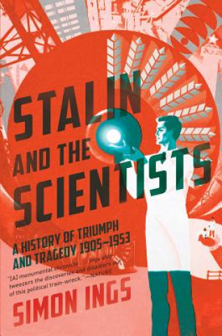Kniha Stalin and the Scientists: A History of Triumph and Tragedy, 1905-1953 Simon Ings