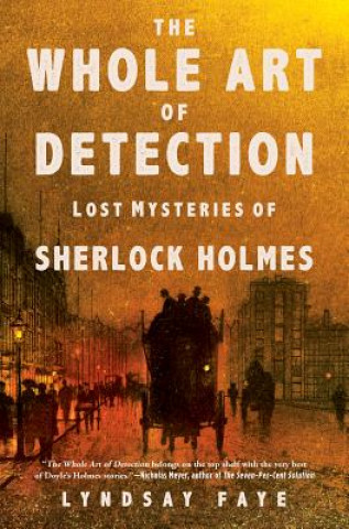 Książka The Whole Art of Detection: Lost Mysteries of Sherlock Holmes Lyndsay Faye