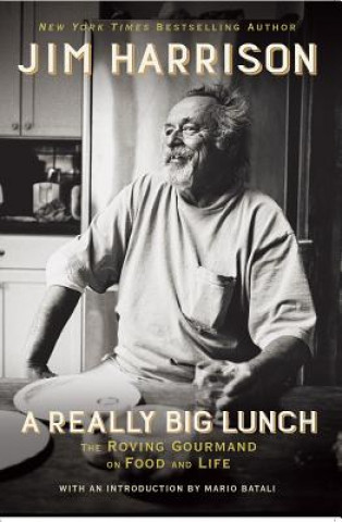 Kniha A Really Big Lunch: The Roving Gourmand on Food and Life Jim Harrison