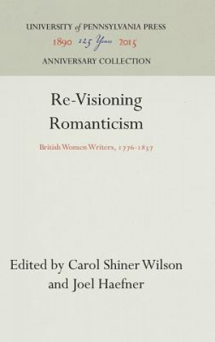 Kniha Re-Visioning Romanticism Carol Shiner Wilson