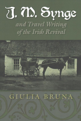 Carte J. M. Synge and Travel Writing of the Irish Revival Giulia Bruna