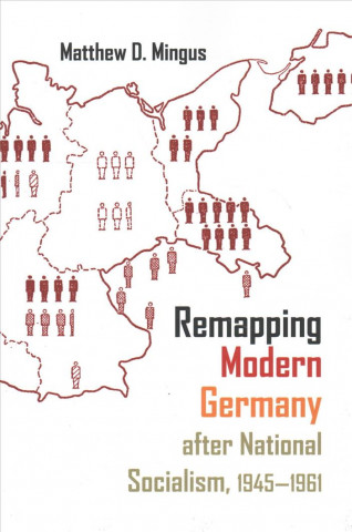 Libro Remapping Modern Germany after National Socialism, 1945-1961 Matthew D. Mingus