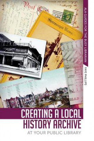 Carte Creating a Local History Archive at Your Public Library Faye Phillips