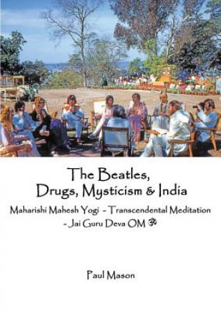 Kniha Beatles, Drugs, Mysticism & India Paul Mason
