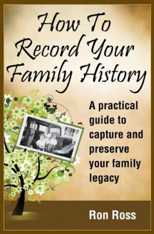 Книга How to Record Your Family History Ronald D. Ross