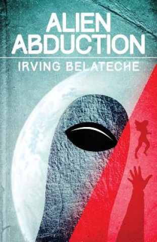Книга Alien Abduction Irving Belateche