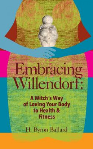 Książka Embracing Willendorf H. Byron Ballard