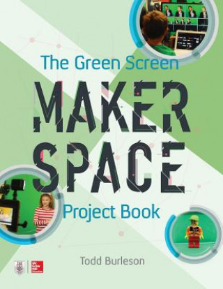 Книга Green Screen Makerspace Project Book Todd Burleson