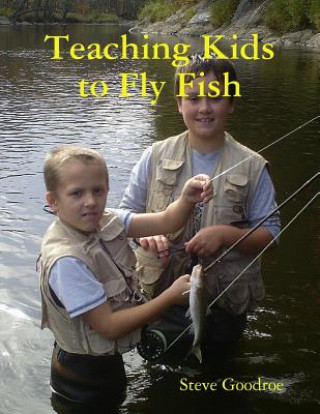 Книга Teaching Kids to Fly Fish Steve Goodroe