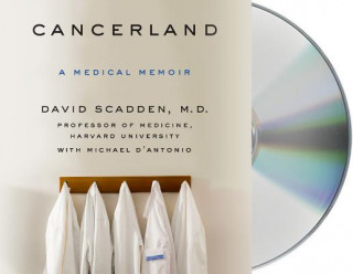 Audio Cancerland: A Medical Memoir David T. Scadden