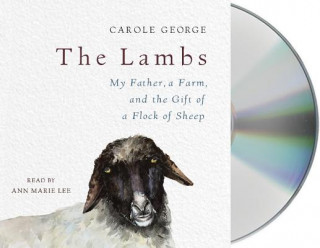 Zvok The Lambs: My Father, a Farm, and the Gift of a Flock of Sheep Carole George