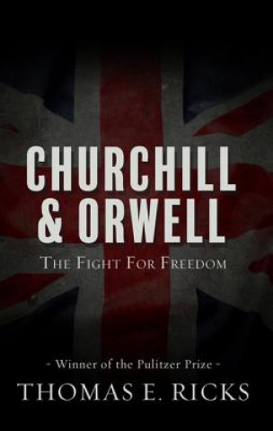 Carte Churchill and Orwell: The Fight for Freedom Thomas E. Ricks