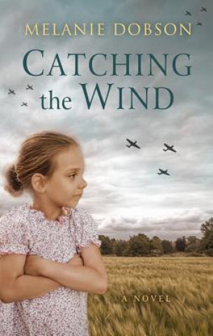 Könyv Catching the Wind Melanie Dobson