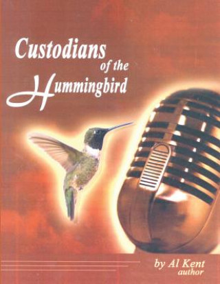 Livre CUSTODIANS OF THE HUMMINGBIRD Al Kent