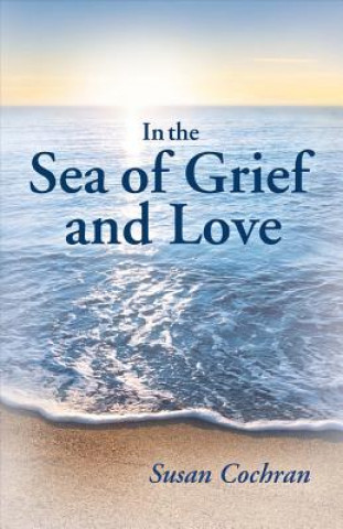 Kniha IN THE SEA OF GRIEF & LOVE Susan Cochran