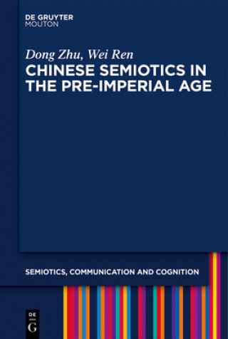 Könyv Chinese Semiotics in the Pre-Imperial Age Dong Zhu