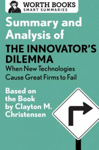 Knjiga Summary and Analysis of the Innovator's Dilemma: When New Technologies Cause Great Firms to Fail Worth Books
