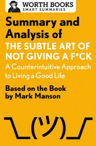 Knjiga Summary and Analysis of the Subtle Art of Not Giving A F*Ck: A Counterintuitive Approach to Living a Good Life Worth Books