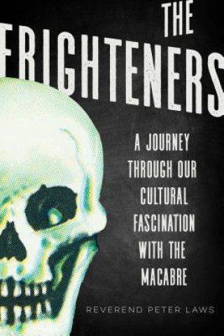 Книга The Frighteners: A Journey Through Our Cultural Fascination with the Macabre Peter Laws