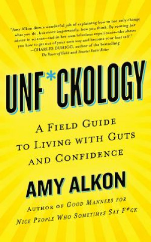 Audio Unf*ckology: A Field Guide to Living with Guts and Confidence Amy Alkon