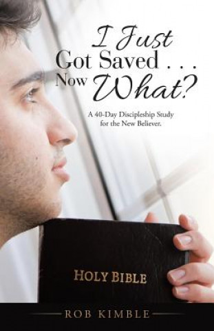 Carte I Just Got Saved . . . Now What? Rob Kimble