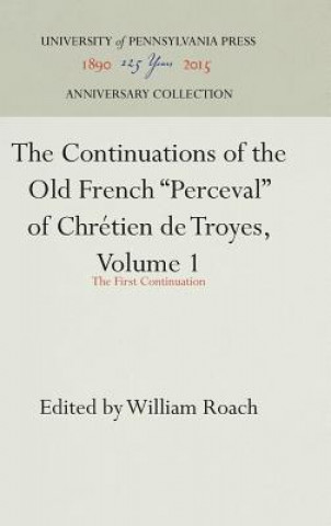 Book Continuations of the Old French "Perceval" of Chretien de Troyes, Volume 1 William Roach