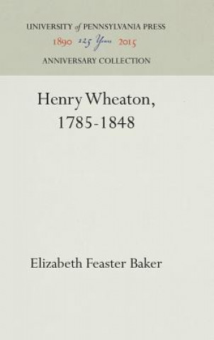 Книга Henry Wheaton, 1785-1848 Elizabeth Feaster Baker