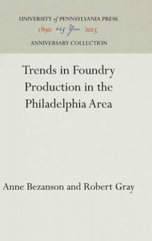 Книга Trends in Foundry Production in the Philadelphia Area Anne Bezanson