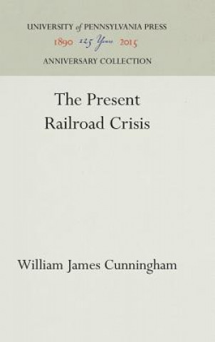 Книга Present Railroad Crisis William James Cunningham