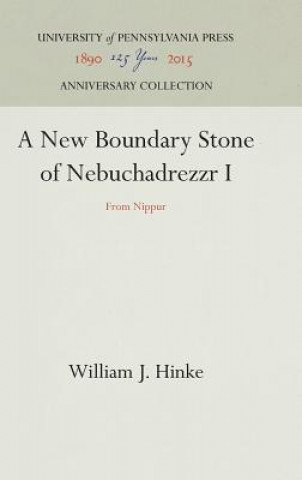 Kniha New Boundary Stone of Nebuchadrezzr I William J. Hinke