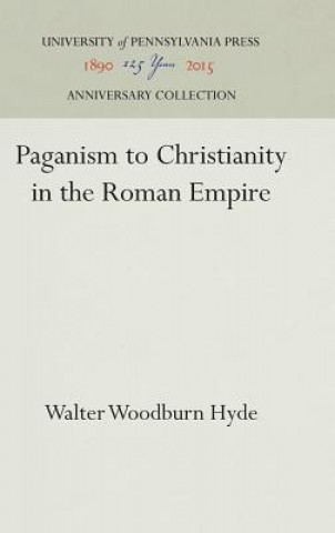 Kniha Paganism to Christianity in the Roman Empire Walter Woodburn Hyde