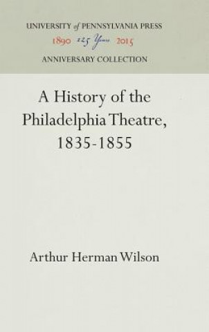 Carte History of the Philadelphia Theatre, 1835-1855 Arthur Herman Wilson