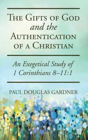 Kniha Gifts of God and the Authentication of a Christian Paul Douglas Gardner