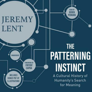 Hanganyagok The Patterning Instinct: A Cultural History of Humanity's Search for Meaning Jeremy Lent