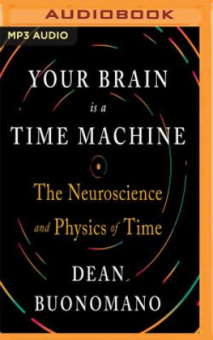 Digital Your Brain Is a Time Machine: The Neuroscience and Physics of Time Dean Buonomano