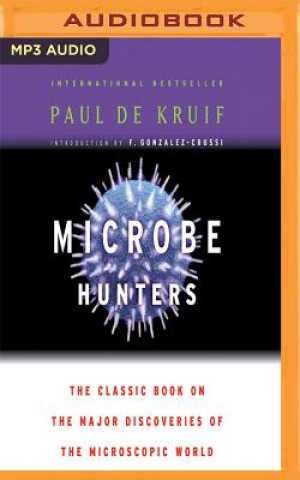 Audio Microbe Hunters: The Classic Book on the Major Discoveries of the Microscopic World Paul de Kruif