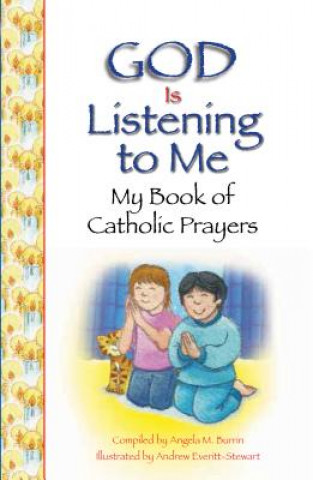 Carte God Is Listening to Me: My Book of Catholic Prayers Angela Burrin