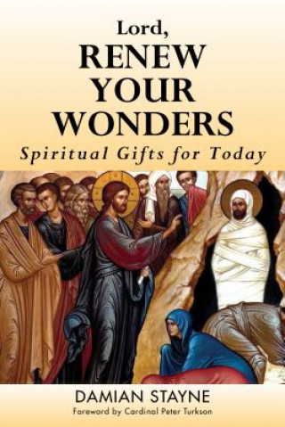 Könyv Lord, Renew Your Wonders: Spiritual Gifts for Today Damian Stayne
