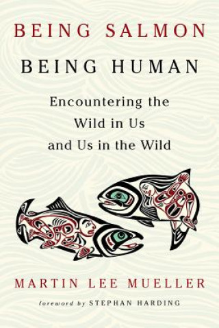 Книга Being Salmon, Being Human Martin Lee Mueller