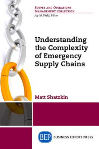 Knjiga Understanding the Complexity of Emergency Supply Chains Matt Shatzkin