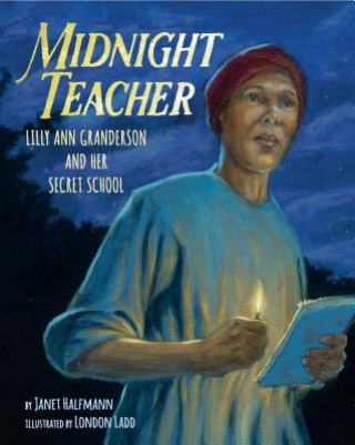 Книга Midnight Teacher: Lilly Ann Granderson and Her Secret School Janet Halfmann