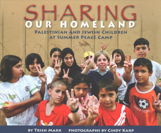 Knjiga Sharing Our Homeland: Palestinian and Jewish Children at Summer Peace Camp Trish Marx