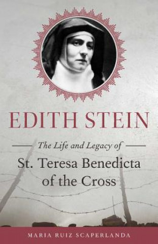 Könyv Edith Stein: The Life and Legacy of St. Teresa Benedicta of the Cross Maria Ruiz Scaperlanda