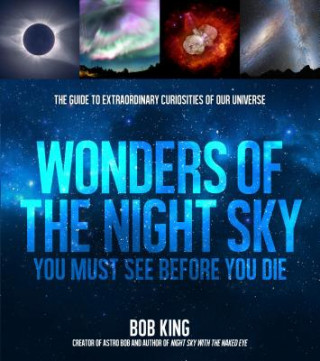 Kniha Wonders of the Night Sky You Must See Before You Die Bob King