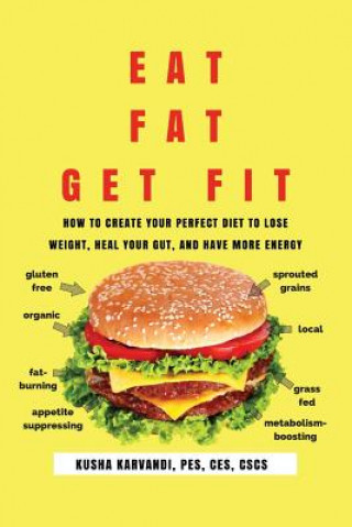 Kniha Eat Fat, Get Fit Kusha Karvandi