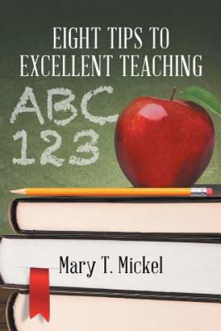 Kniha Eight Tips to Excellent Teaching Mary T Mickel