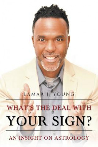 Libro What's the Deal with Your Sign? An Insight on Astrology Lamar J Young