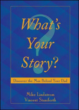 Książka What's Your Story?: Discover the Man Behind Your Dad Vincent Staniforth