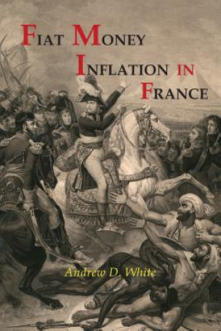 Könyv Fiat Money Inflation in France Andrew Dickson White
